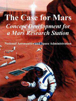 The Case for Mars: Concept Development for a Mars Research Station de A. S. a. N. A. S. a.