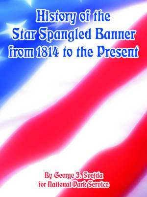 History of the Star Spangled Banner from 1814 to the Present de George J. Svejda