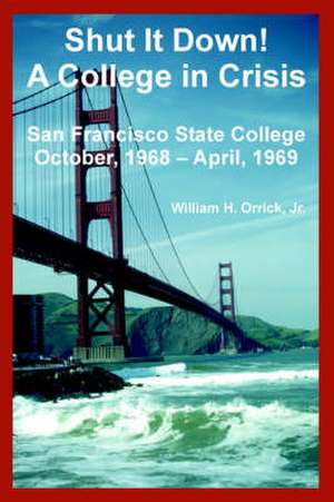 Shut It Down! a College in Crisis: San Francisco State College October, 1968 - April, 1969 de Jr. Orrick, William