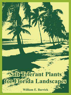 Salt Tolerant Plants for Florida Landscapes de William E. Barrick