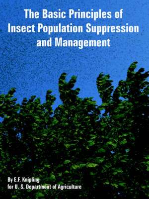 The Basic Principles of Insect Population Suppression and Management de E. F. Knipling