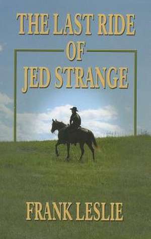 The Last Ride of Jed Strange de Frank Leslie