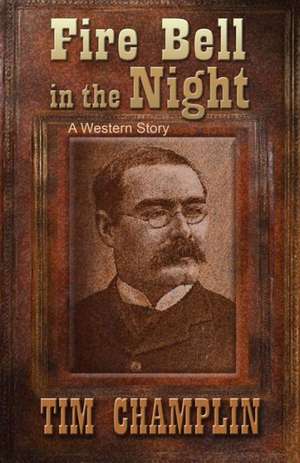 Fire Bell in the Night: A Western Story de Tim Champlin