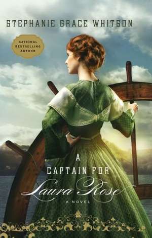 A Captain for Laura Rose de Stephanie Grace Whitson