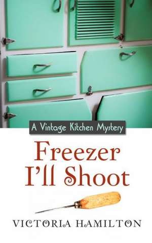 Freezer I'll Shoot de Victoria Hamilton