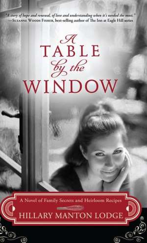 A Table by the Window: A Novel of Family Secrets and Heirloom Recipes de Hillary Manton Lodge