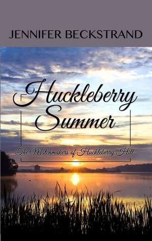 Huckleberry Summer de Jennifer Beckstrand