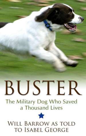 Buster: The Military Dog Who Saved a Thousand Lives de Will Barrow