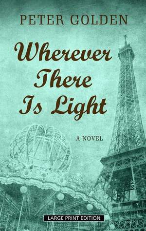 Wherever There Is Light de Peter Golden