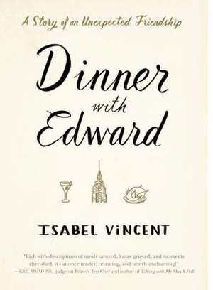 Dinner with Edward: A Story of an Unexpected Friendship de Isabel Vincent