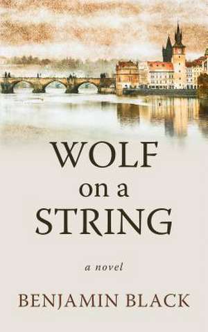 Wolf on a String de Benjamin Black