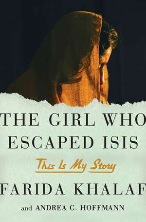 The Girl Who Escaped Isis: This Is My Story de Farida Khalaf