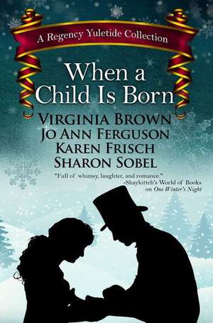 When a Child Is Born: A Regency Yuletide Collection de Virginia Brown