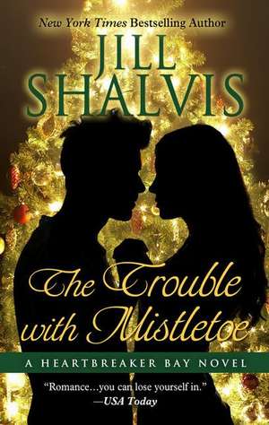 The Trouble with Mistletoe de Jill Shalvis