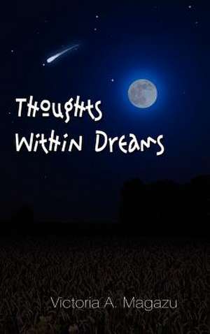 Thoughts Within Dreams de Victoria A. Magazu