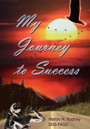 My Journey to Success de Martin H. Rodney