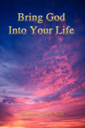 Bring God Into Your Life de M. D. Seymour Rettek