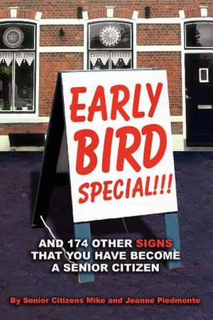 Early Bird Special!!! And 174 Other Signs that You Have Become a Senior Citizen de Mike Piedmonte