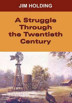 A Struggle Through the Twentieth Century de Jim Holding