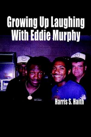 Growing Up Laughing with Eddie Murphy de Harris Haith