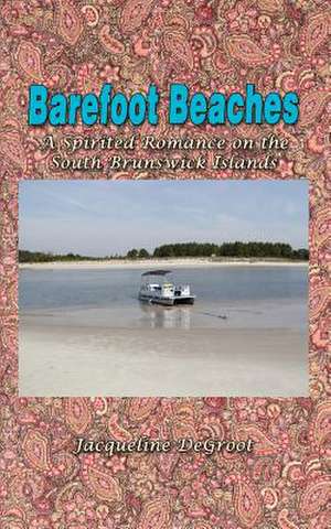 Barefoot Beaches de Jacqueline Degroot