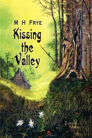 Kissing the Valley de M. H. Frye