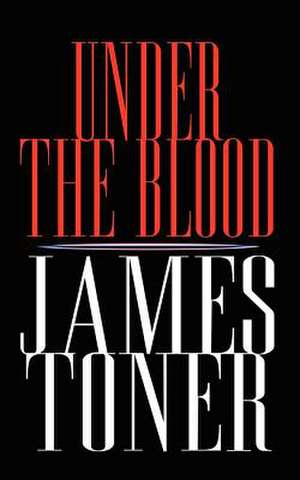 Under the Blood de James Toner