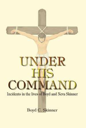 UNDER HIS COMMAND de Boyd C. Skinner