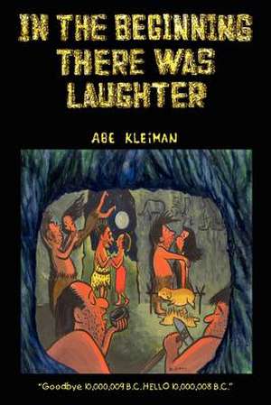 In the Beginning There Was Laughter de Abe Kleiman