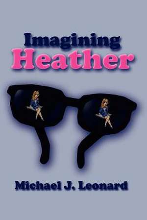 Imagining Heather de Michael J. Leonard