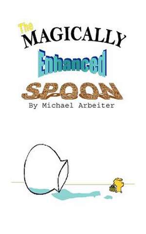 The Magically Enhanced Spoon de Michael Arbeiter