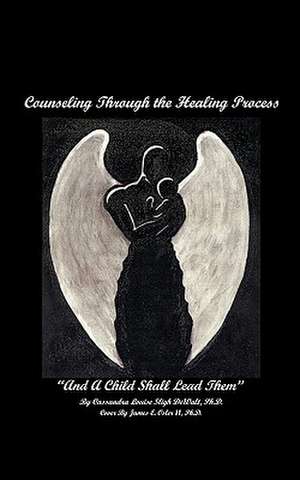 Counseling Through the Healing Process de Cassandra Louise Sligh Dewalt