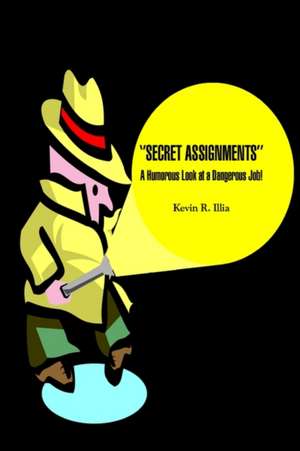 ''SECRET ASSIGNMENTS'' de Kevin R. Illia