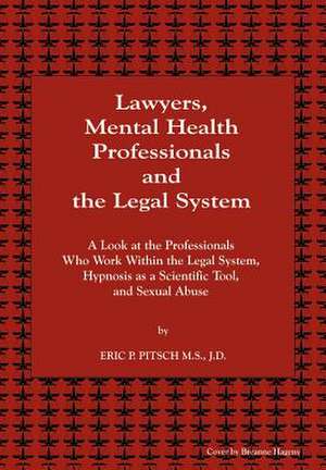 Lawyers, Mental Health Professionals and the Legal System de Eric P. Pitsch M. S. J. D.