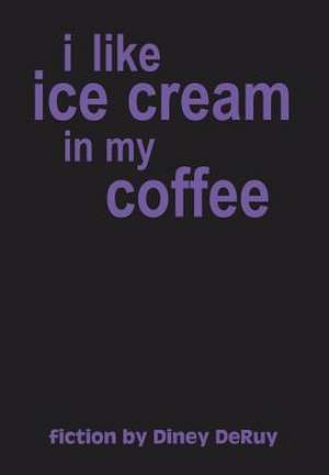 I Like Ice Cream in My Coffee de Diney Deruy