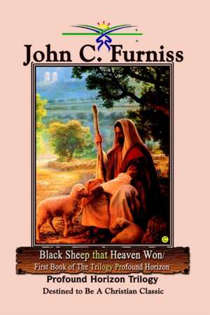 Black Sheep that Heaven Won/First Book of The Trilogy Profound Horizon de John C Furniss