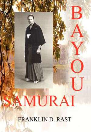 Bayou Samurai de Franklin D Rast