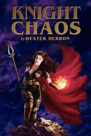 Knight of Chaos de Dexter C. Herron