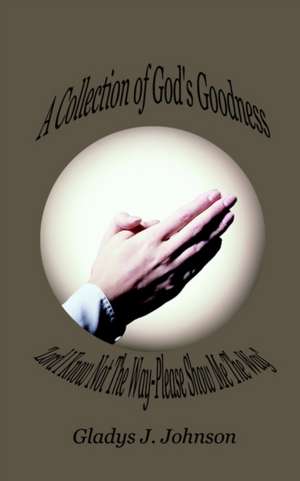 A Collection of God's Goodness de Gladys J. Johnson