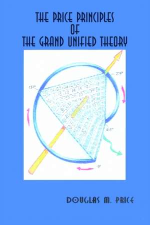 The Price Principles of the Grand Unified Theory de Douglas M. Price