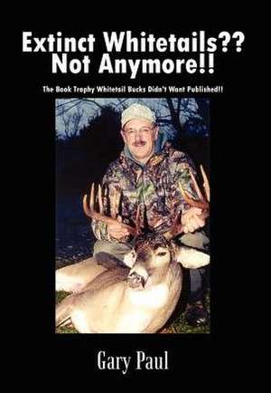 Extinct Whitetails Not Anymore!! de Gary Paul