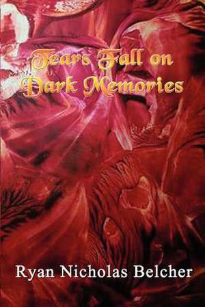 Tears Fall on Dark Memories de Ryan Nicholas Belcher