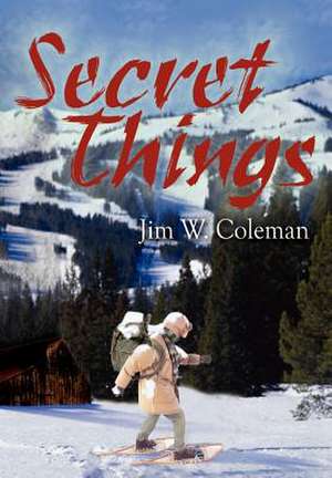 Secret Things de Jim W Coleman