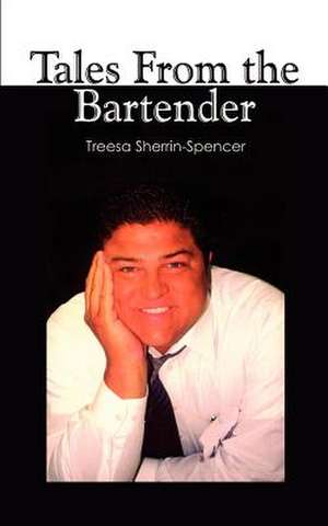 Tales From the Bartender de Treesa Sherrin-Spencer