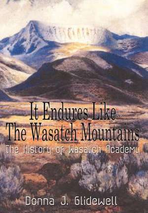 It Endures Like The Wasatch Mountains de Donna J Glidewell