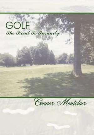 Golf - The Road To Insanity de Connor Montclair