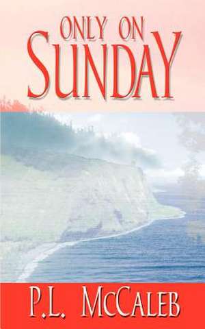 Only on Sunday de P. L. McCaleb