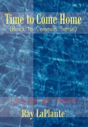 Time to Come Home (Back to Common Sense) de Ray Laplante