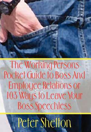 The Working Persons Pocket Guide to Boss And Employee Relations or de Peter Shelton