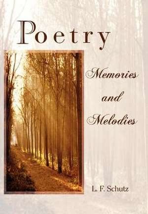 Poetry Memories and Melodies de L F Schutz